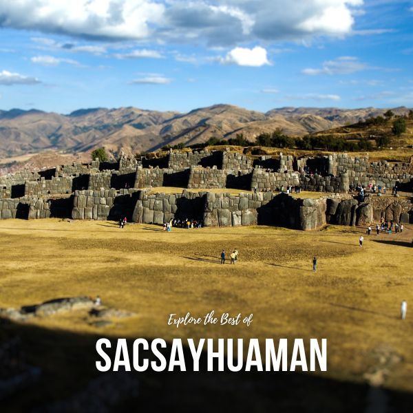 Explore the best of Sacsayhuman.